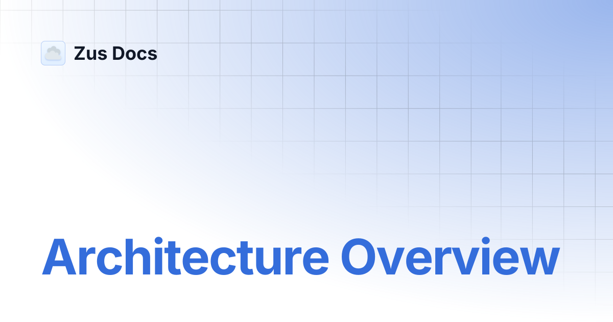 Architecture Overview | Zus Docs
